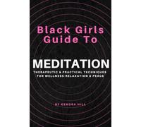 Black Girls Guide to Meditation: Therapeutic & Practical Techniques for Wellness Relaxation and Peace