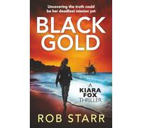 Black Gold: A Kiara Fox Thriller: Uncovering the truth could be her deadliest mission yet: 2