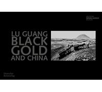 Black Gold and China: Fotografien Von Lu Guang