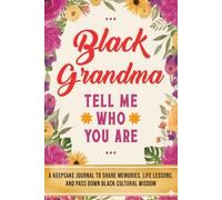 Black Grandma, Tell Me Who You Are: A Black Grandmother’s Keepsake Journal to Share Memories, Life Lessons, and Pass Down Black Cultural Wisdom