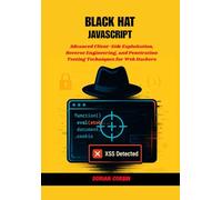 Black Hat JavaScript: Advanced Client-Side Exploitation, Reverse Engineering, and Penetration Testing Techniques for Web Hackers