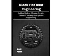 Black Hat Rust Engineering: Building Modern Offensive Security Tools with Memory-Safe Systems Programming
