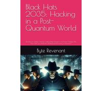 Black Hats 2035: Hacking in a Post-Quantum World: Drawing on Today’s Sources, Cutting-Edge Research, and Trend Analysis, This Book Takes you Inside the Underground Economy of Tomorrow