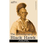 Black Hawk The Autobiography of Black Hawk (Tascabile)