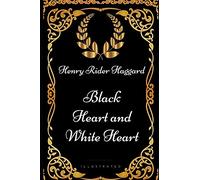 Black Heart and White Heart: By Henry Rider Haggard - Illustrated