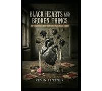 Black Hearts and Broken Things: 20 Valentine's Day Tales to Ruin Your Heart