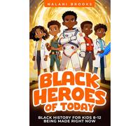 Black Heroes of Today: Black History for Kids 8-12 Being Made Right Now