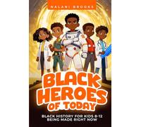 Black Heroes of Today: Black History for Kids 8-12 Being Made Right Now
