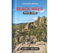 BLACK HILLS TRAVEL GUIDE 2025/2026: Discover Mount Rushmore, Badlands, Adventures, and Hidden Gems for Every Traveler