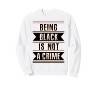 Black History Gift Essere Nero Non è Un Razzismo fine del crimine Felpa