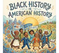 Black History is American History: The Essential Kid's Guide to Black History Month: Civil Rights, Arts, science, Justice (Holiday Books For Kids)
