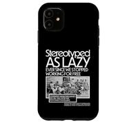Black HM stereotipato come pigro da quando abbiamo smesso di lavorare Custodia per iPhone 11