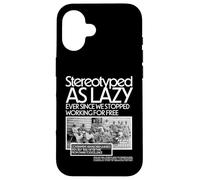 Black HM stereotipato come pigro da quando abbiamo smesso di lavorare Custodia per iPhone 16