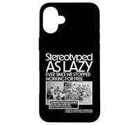 Black HM stereotipato come pigro da quando abbiamo smesso di lavorare Custodia per iPhone 16 Plus