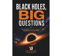 Black Hole Big Question: A Question-by-Question Journey Through Event Horizons, Hawking Radiation, Wormholes, and the Deepest Mysteries of Space and Time