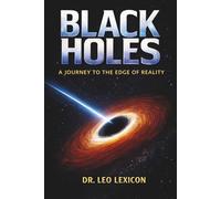 Black Holes: A Journey to the Edge of Reality: 1