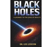 Black Holes: A Journey to the Edge of Reality