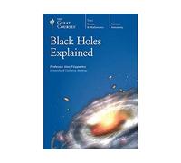 Black Holes Explained (The Great Courses)