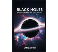 Black Holes: Exploring the Mysteries of the Universe