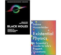 Black Holes The Key to Understanding the Universe By Brian Cox, Jeff Forshaw & Existential Physics: A Scientist’s Guide To Life’s Biggest Questions By Sabine Hossenfelder 2 Books Collection Set