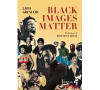 Black Images Matter. Stili, tematiche e tendenze del nuovo cinema afroamericano