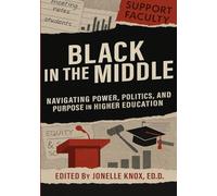 Black In the Middle: Navigating Power, Politics, and Purpose in Higher Education