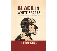 BLACK IN WHITE SPACES: Recognizing & Navigating Racial Disparity in America