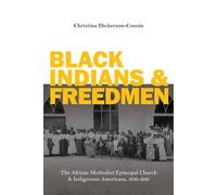 Black Indians and Freedmen: The African Methodist Episcopal Church and Indigenous Americans, 1816-1916