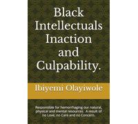 Black Intellectual inaction and culpability are responsible for hemorrhaging our natural, physical and mental resources.: A result of no Love, no Care and no Concern
