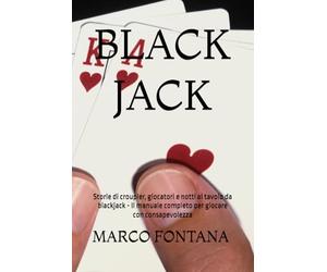BLACK JACK: Storie di croupier, giocatori e notti al tavolo da blackjack - Il manuale completo per giocare con consapevolezza