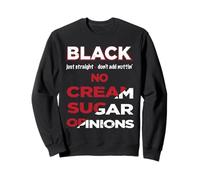 Black Just Straight Non aggiungere Nuttin' No Cream Sugar Felpa