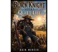 BLACK KNIGHT SEEKS QUIET LIFE: An East-Meets-West Slow-Life Fantasy Action-Comedy