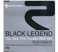 Black Legend - You See The Trouble With Me