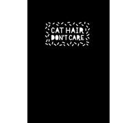 Black Lined "Cat Hair Dont Care" Notebook: Pet Lovers Themed Journal, Moms, Cat Dads. Cute, Writing Pages, Journaling or Planning: Notepad for Animal ... Furry Friends & Heart Warming Moment