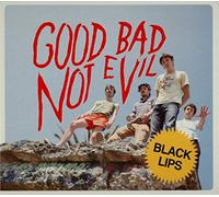 BLACK LIPS - GOOD BAD NOT EVIL