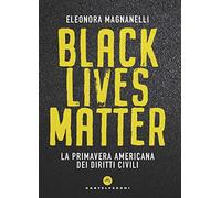 Black lives matter. La primavera americana dei diritti civili