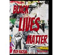 BLACK LIVES MATTER STOP RACISM NOTEBOOK: black Lives matter Notebook for All Brutalized Innocent Souls They changed the world About injustice Peace ... & Innocent person jailed - I have a dream