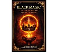 Black Magic: A Dark Gothic Novel of Satanic Temptation Forbidden Desire Occult Power Spiritual Corruption and the Chilling Rise of the Antichrist