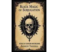 Black Magic of Subjugation: Rituals of Coercion and Breaking