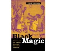 Black Magic: Religion and the African American Conjuring Tradition