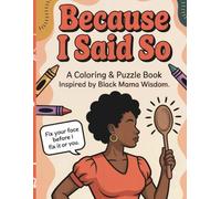 “Black Mama Wisdom: A Coloring Book of Sayings We All Grew Up With”: “Life Lessons from Mama’s Mouth”