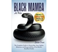 BLACK MAMBA AS PETS: The Complete Guide to Ownership, Care, Safety, Behaviour and Responsibility of the World’s Deadliest Snake