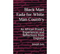 Black Man Fada for White Man Country: An African Priest's Experiences and Reflections from England
