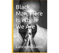 Black Man, Here Is Where We Are