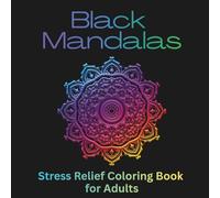 Black Mandalas: Stress Relief Coloring Book for Teens and Adults Featuring Bold Black Background Mandalas, Mindful Patterns, Meditation Art, Relaxation Designs, and Creative Anxiety Relief