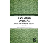 Black Memory Landscapes: Sites of Remembrance and Resistance