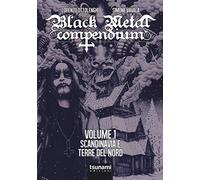 Black metal compendium. Guida all'ascolto in 100 dischi. Vol. 1: Scandinavia e terre del Nord