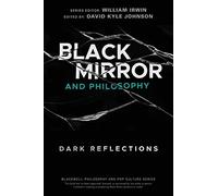 Black Mirror and Philosophy: Dark Reflections