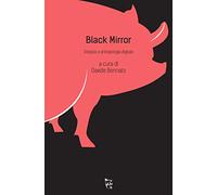 Black mirror. Distopia e antropologia digitale