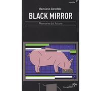 Black mirror. Memorie dal futuro